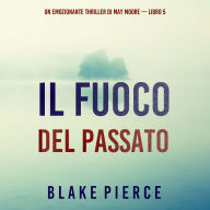 Il fuoco del passato (Un emozionante thriller di May Moore - Libro 5): Narrato digitalmente con voce sintetizzata
