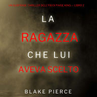 La ragazza che lui aveva scelto (Un Suspense Thriller dell'FBI di Paige King - Libro 2): Narrato digitalmente con voce sintetizzata