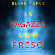 La ragazza che ha preso (Un Suspense Thriller dell'FBI di Paige King - Libro 3): Narrato digitalmente con voce sintetizzata