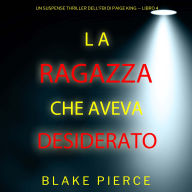 La ragazza che aveva desiderato (Un Suspense Thriller dell'FBI di Paige King - Libro 4): Narrato digitalmente con voce sintetizzata