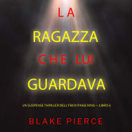 La ragazza che lui guardava (Un Suspense Thriller dell'FBI di Paige King - Libro 6): Narrato digitalmente con voce sintetizzata