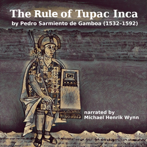 Rule of Tupac Inca, by Pedro Sarmiento de Gamboa, The (1532-1592): narrated by Michael Henrik Wynn