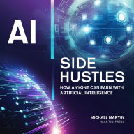 AI Side Hustles: Turn AI into Profitable Income Streams Without Tech Skills