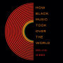 How Black Music Took Over the World