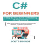 C# for Beginners: A Step-by-Step Guide to Mastering C# Programming: Learn C# Fast: Complete Guide with Examples and Exercises to become a professional