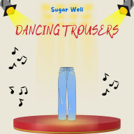 Dancing Trousers