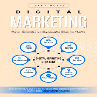 Digital Marketing: Proven Strategies for Skyrocketing Sales and Profits (The Definitive Guide to Publishing, Digital Distribution, Marketing, and Monetization)