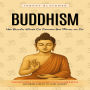 Buddhism: How Buddhist Wisdom Can Transform Your Mindset and Life (Timeless Stories to Ease Stress, Cultivate Inner Peace, and Bring Clarity to Your Journey)