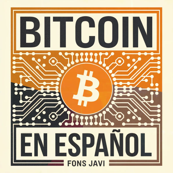 Bitcoin en Español: Guía Completa para Comenzar a ganar dinero con las Criptomonedas, dominar el Trading y entender los conceptos del Blockchain