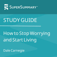Study Guide: How to Stop Worrying and Start Living by Dale Carnegie
