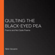 Quilting the Black-Eyed Pea: Poems and Not Quite Poems
