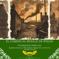 El Camino al Muelle de Wigan Spanish Translation of The Road to Wigan Pier