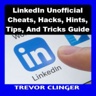 LinkedIn Unofficial Cheats, Hacks, Hints, Tips, And Tricks Guide