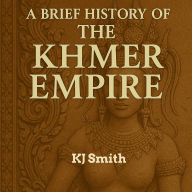 A Brief History of the Khmer Empire