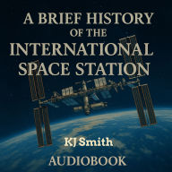 A Brief History of the International Space Station