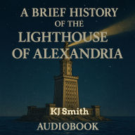 A Brief History of the Lighthouse of Alexandria