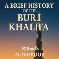 A Brief History of the Burj Khalifa