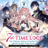 7th Time Loop: The Villainess Enjoys a Carefree Life Married to Her Worst Enemy! (Light Novel) Vol. 1
