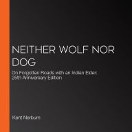 Neither Wolf Nor Dog: On Forgotten Roads with an Indian Elder: 25th Anniversary Edition