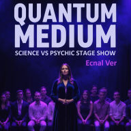 Quantum Medium: Science vs Psychic Stage Show