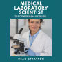 Medical Laboratory Scientist - The Comprehensive Guide: Certification Prep ¿ Clinical Methods ¿ Hematology & Chemistry ¿ Microbiology & Transfusion ¿ QA/CLIA/ISO 15189 ¿ Career Roadmap