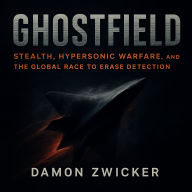 GHOSTFIELD: Stealth, Hypersonic Warfare, and the Global Race to Erase Detection: Inside the New Science of Invisibility: Metasurfaces, Artificial Intelligence Skins, and the 1,800 degree Fahrenheit Materials Rewriting Global Air Power