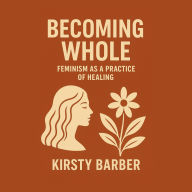 Becoming Whole: Feminism as a Practice of Healing
