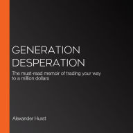 Generation Desperation: The must-read memoir of trading your way to a million dollars