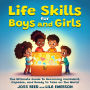 Life Skills for Boys and Girls; The Ultimate Guide to Becoming Confident, Capable, and Ready to Take on the World