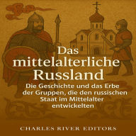 Das mittelalterliche Russland: Die Geschichte und das Erbe der Gruppen, die den russischen Staat im Mittelalter entwickelten