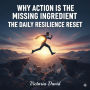 Why Action is the Missing Ingredient: The Daily Resilience Reset