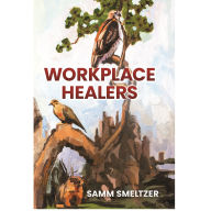 Workplace Healers: The Healing Art of Leadership