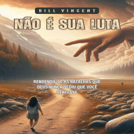 Não é sua Luta: Rendendo-se às Batalhas que Deus Nunca Pediu que você Vencesse