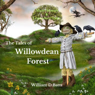 The Tales of Willowdean Forest: Short Stories and Legendary Tales