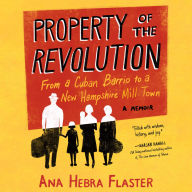 Property of the Revolution: From a Cuban Barrio to a New Hampshire Mill Town