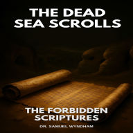 The Dead Sea Scrolls: The Forbidden Scriptures