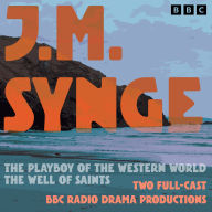 The Playboy of the Western World & The Well of Saints: Two Full-Cast BBC Radio Drama Productions