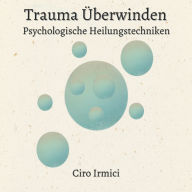 Trauma Überwinden: Psychologische Heilungstechniken