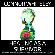 Healing As A Survivor: A Personal and Clinical Psychology Guide To Healing From Sexual Trauma