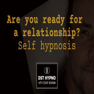 Are you ready for a relationship self hypnosis - A guided meditation - DST Hypno with Stu Newman