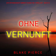 Ohne Vernunft (Ein spannender Amber Young FBI-Thriller - Buch 5): Erzählerstimme digital synthetisiert