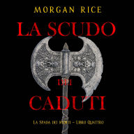 Lo Scudo dei Caduti (La Spada dei Morti - Libro Quattro): Narration par une voix synthétisée