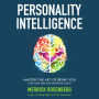 Personality Intelligence: Master the Art of Being You (For Your Sake and Everyone Else's)