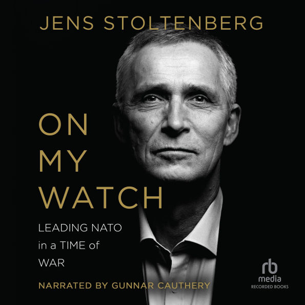 On My Watch: Leading NATO in a Time of War