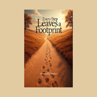Every Step Leaves a Footprint: A Journey of Awareness, Growth, and Intentional Living