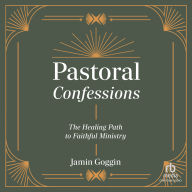 Pastoral Confessions: The Healing Path to Faithful Ministry
