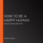 How to be a Happy Human: Seven humanist rules for life