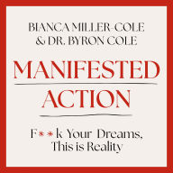 Manifested Action: F*ck Your Dreams, This is Reality!