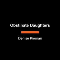 Obstinate Daughters: The Rebels, Writers, and Renegade Women Who Ignited the American Revolution