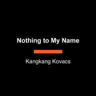 Nothing to My Name: A Novel